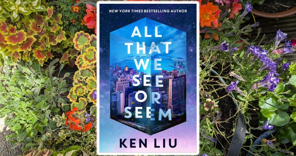 ‘All That We See or Seem’ by Ken Liu