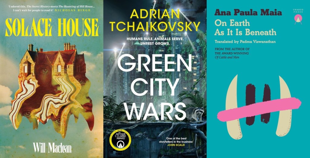 3 Book covers
Solace House by Will Maclean
Green City Wars by Adrian Tchaikovsky
On Earth As It Is Beneath by Ana Paula Maia