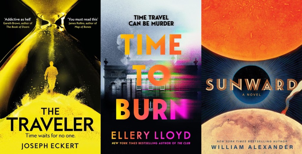 Three book covers The Traveler by Joseph Eckert Time to Burn by Ellery Lloyd and Sunward by William Alexander